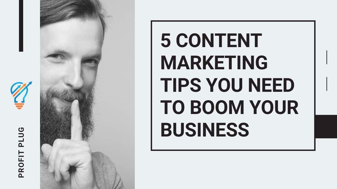 Read more about the article 5 Content Marketing Tips You Need To Boom Your Business