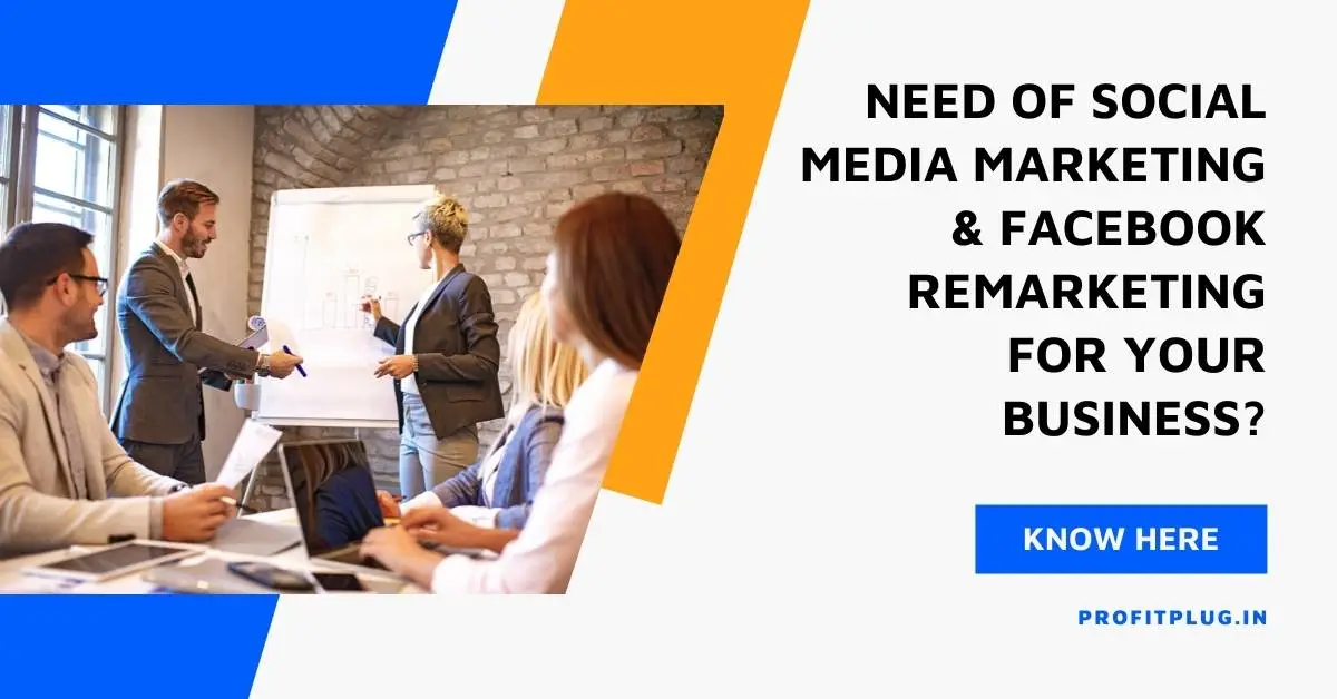 Read more about the article Why Do You Need Social Media Marketing & Facebook Remarketing For Your Business? Know Here.