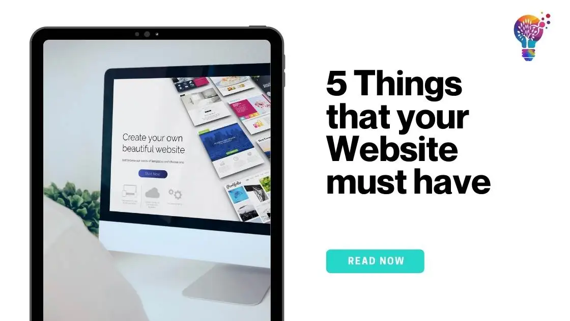 Read more about the article 5 Things that your Website must have