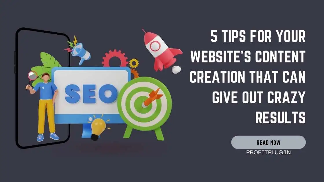 Read more about the article 5 Tips For Your Website’s Content Creation That Can Give Out Crazy Results