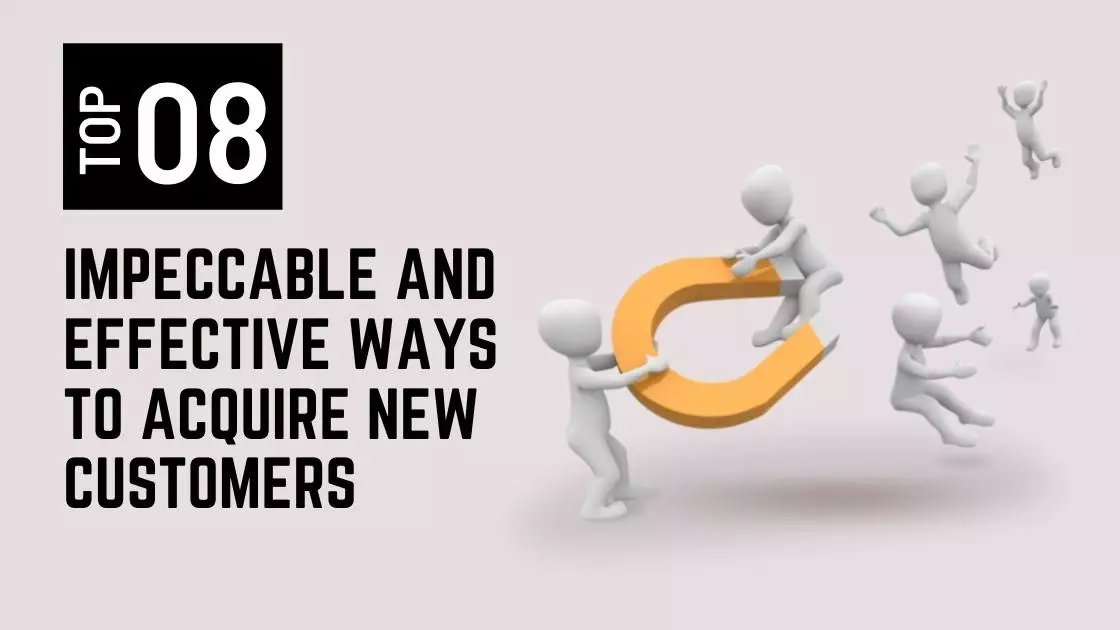 Read more about the article 8 Impeccable And Effective Ways To Acquire New Customers And Grow Your Business Globally